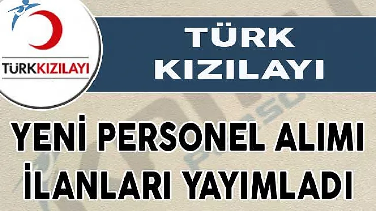 Kızılay yeni personel alımı ilanları yayımladı! Başvurular internet aracılığıyla alınacak
