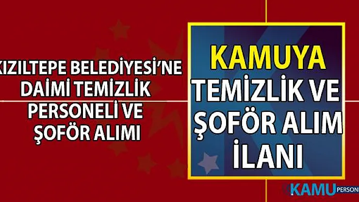 Kızıltepe Belediyesi daimi olarak temizlik personeli ve şoför alımı başvuru ilanı