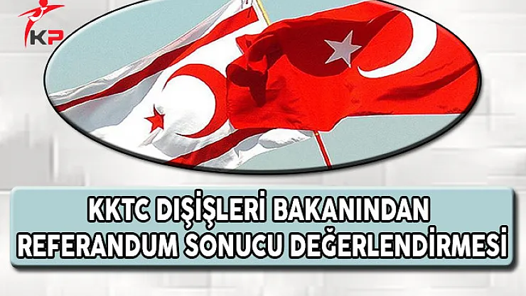 KKTC Dışişleri Bakanından Halk Oylaması Değerlendirmesi