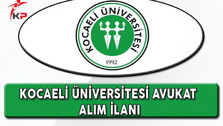 Kocaeli Üniversitesi Avukat Alım İlanı