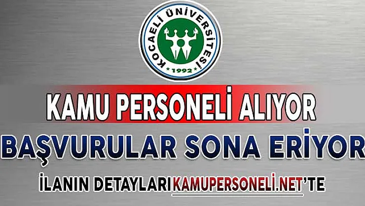 Kocaeli Üniversitesi KPSS Puanı İle Kamu Personeli Alımı Yapıyor ! Başvurular Sona Eriyor