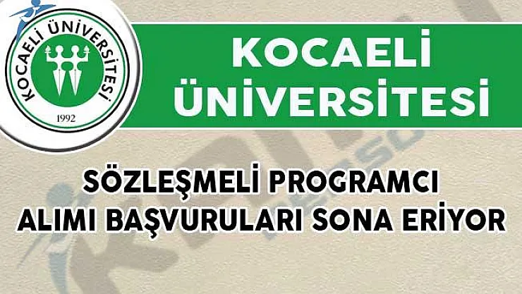 Kocaeli Üniversitesi Sözleşmeli Programcı Alımı Başvuruları Sona Eriyor!