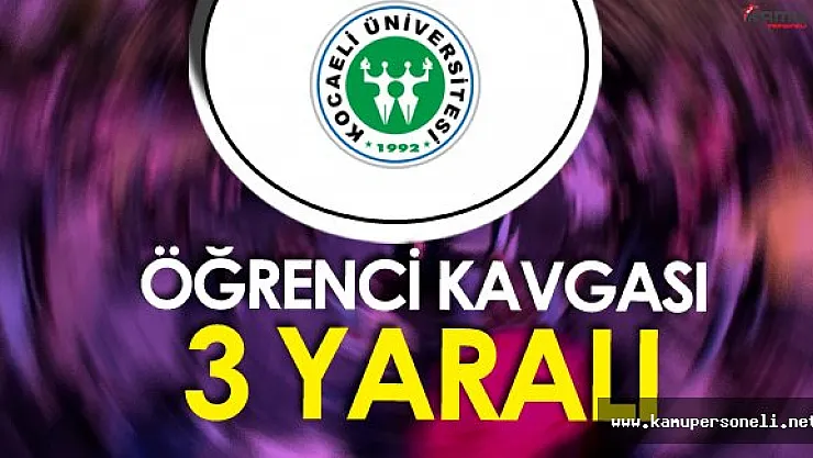 Kocaeli Üniversitesinde Öğrenci Kavgası ! 3 Kişi Yaralandı