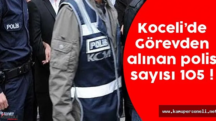 Kocaeli'de Görevden Alınan Polis Sayısı 105 Oldu