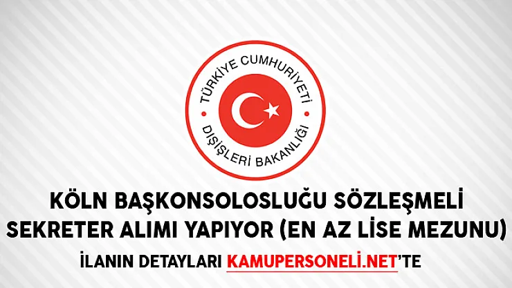 Köln Başkonsolosluğu Sözleşmeli Sekreter Alımı Yapıyor (En Az Lise Mezunu)