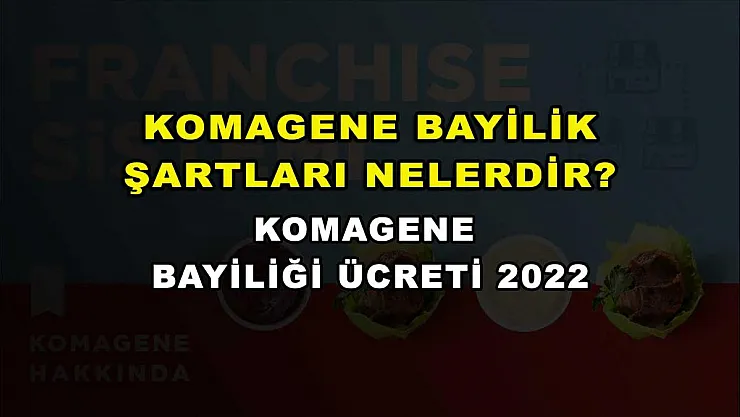 Komagene Bayilik Şartları Nelerdir? Komagene Bayiliği Ücreti 2022