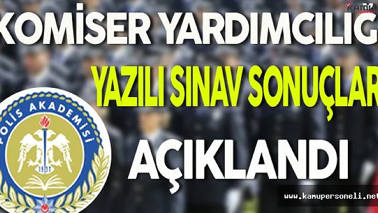Komiser Yardımcılığı Yazılı Sınav Sonuçları Açıklandı