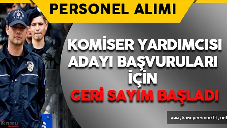 Komiser Yardımcısı Alımları Önümüzdeki Günlerde Başlıyor
