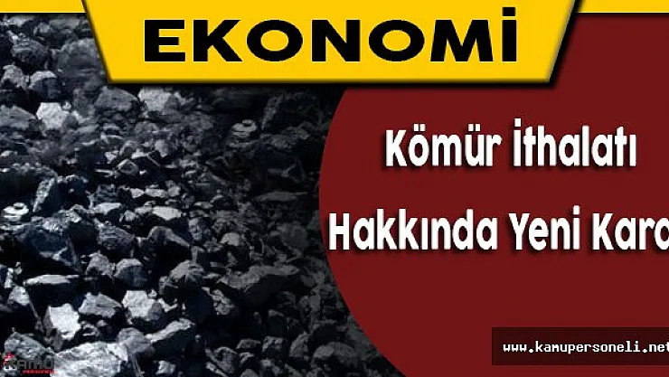 Kömür İthalatı Hakkında Yeni Karar Resmi Gazete'de Yayımlandı