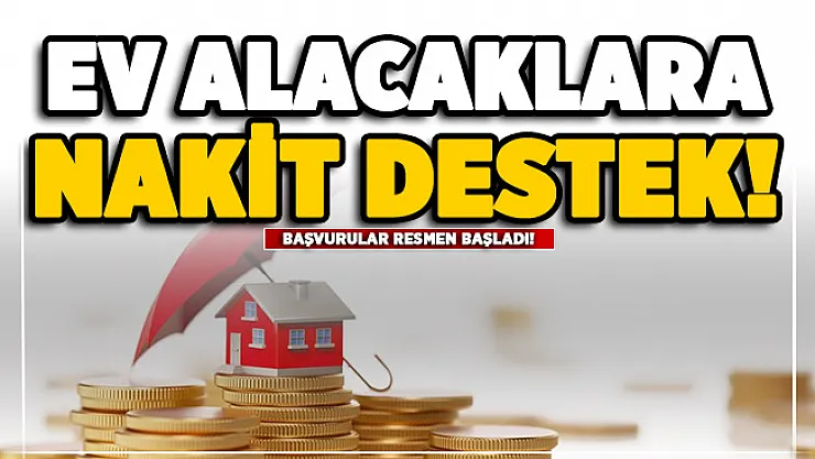 Konut alacak vatandaşlara nakit destek! Başvurular başladı