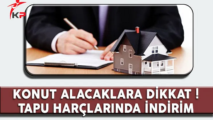 Konut Alacaklara Dikkat, Tapu Harçlarında İndirim