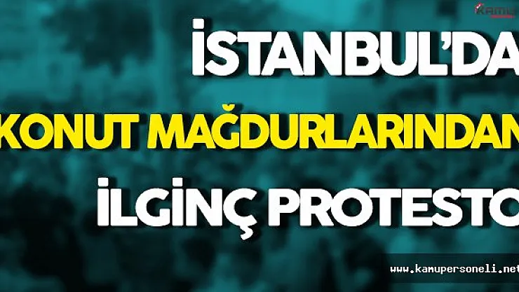 Konut Mağdurlarından İlginç Protesto
