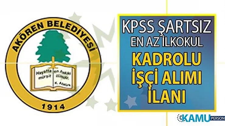 Konya Akören Belediyesi 29 Temmuz'da vasıfsız, kadrolu en az ilkokul mezunu işçi alımı yapacak!
