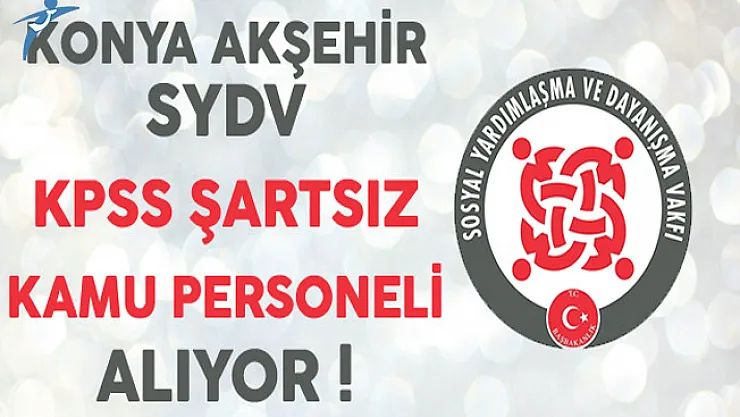 Konya Akşehir SYDV KPSS Şartsız Kamu Personeli Alımı Yapıyor