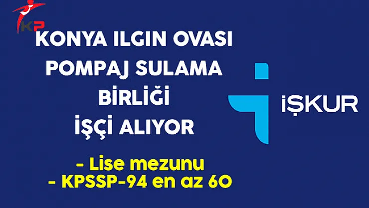 Konya Ilgın Ovası Pompaj Sulama Birliği İşçi Alıyor