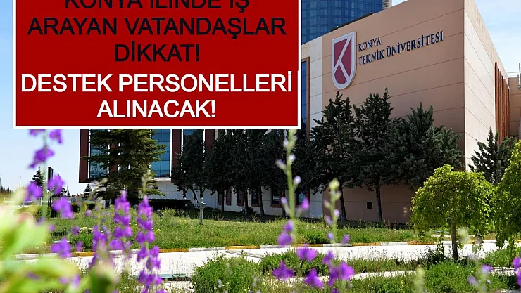 Konya İlinde İş Arayan Vatandaşlar Dikkat! Destek Personelleri Alınacak!