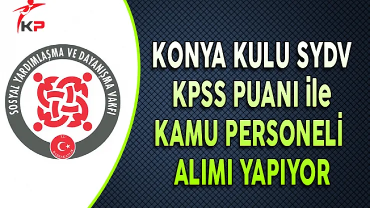 Konya Kulu SYDV KPSS Puanı ile Kamu Personeli Alıyor
