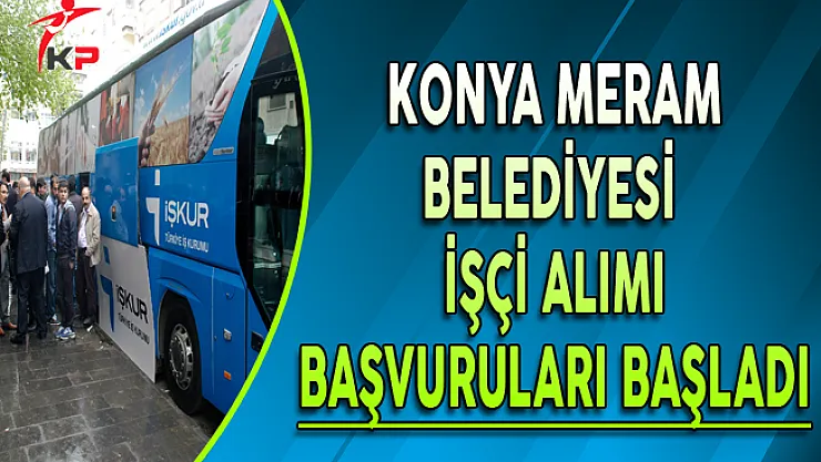 Konya Meram Belediyesi İşçi Alımı Başvuruları Başladı