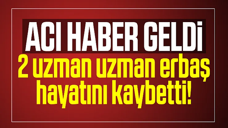 Konya'dan acı haber geldi: 2 uzman uzman erbaş hayatını kaybetti!