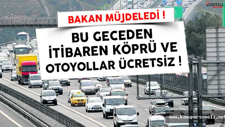 Köprü Ve Otoyollar Bu Geceden İtibaren Ücretsiz Olacak ! O Köprüler Dahil Edilmedi