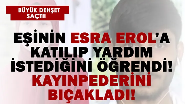 Korkunç olay! Eşi Esra Erol'a çıkınca kayınpederini defalarca bıçakladı!