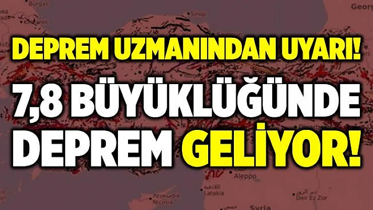 Korkutan uyarı! 7,8 büyüklüğünde deprem geliyor!