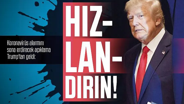 Koronavirüs alarmını sona erdirecek açıklama Trump'tan geldi: Hızlandırın!
