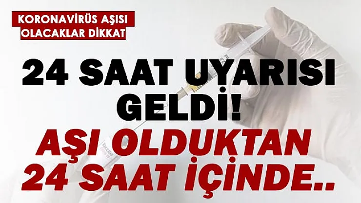 Koronavirüs aşısı olacaklara uyarı yapıldı! En az 24 saat..