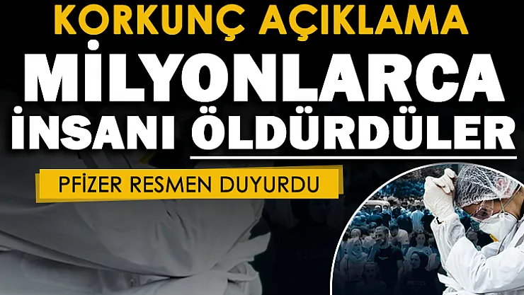 Koronavirüs aşısının üreticisi Pfizer'den korkunç açıklama: Milyonlarca insanı öldürdüler