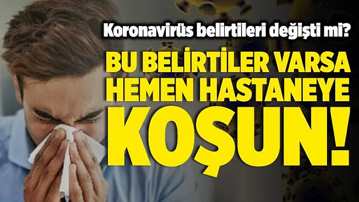 Koronavirüs belirtileri değişti mi? Koronavirüs belirtileri neler? Burun tıkanıklığı, ishal, baş ağrısı koronavirüs belirtisi mi?