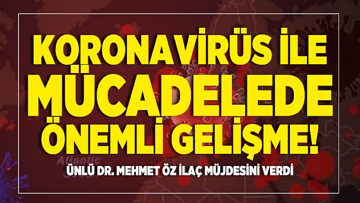 Koronavirüs ile mücadelede önemli gelişme! Ünlü Dr. Mehmet Öz ilaç müjdesini verdi