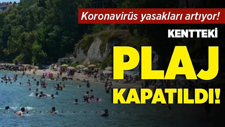 Koronavirüs kısıtlamaları artmaya başladı! O kentimizde plaj kapatıldı!