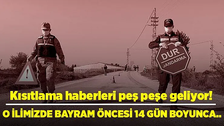 Koronavirüs kısıtlamaları bitmiyor! O ilimize bayramda kısıtlama kararı! 14 gün boyunca..