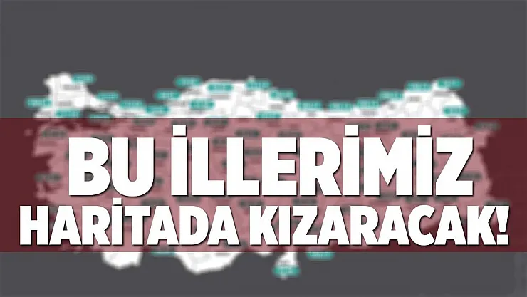 Koronavirüs risk haritasında kırmızı olabilecek iller açıklandı!