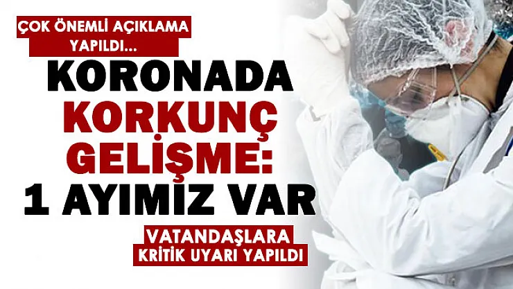 Koronavirüs salgını için korkunç gelişme duyuruldu: 1 ayımız var