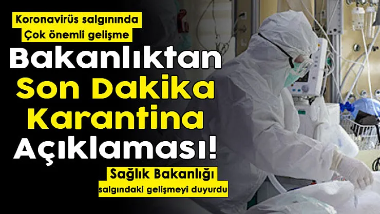 Koronavirüs salgınında flaş gelişme! Sağlık Bakanlığından son dakika karantina açıklaması geldi