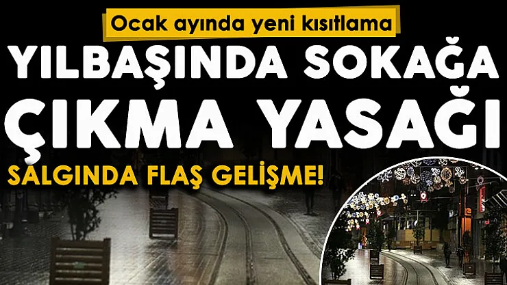 Koronavirüs salgınında flaş gelişme! Yılbaşında sokağa çıkma yasağı ve Ocak ayında yeni kısıtlamalar