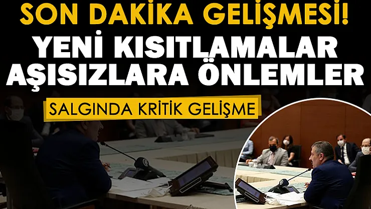 Koronavirüs salgınında son dakika gelişmesi! Yeni kısıtlamalar ve aşısızlara önlemler