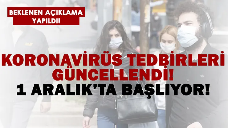 Koronavirüs tedbirleri güncellendi! 1 Aralık'ta başlıyor!
