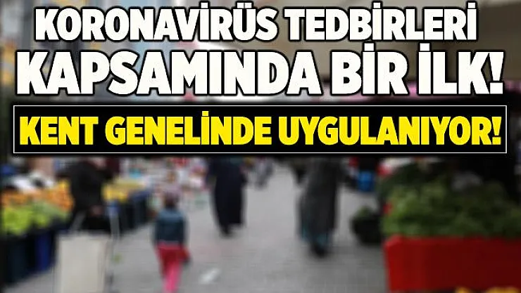 Koronavirüs tedbirleri kapsamında Samsun'da bir ilk! Kent genelinde uygulanıyor!