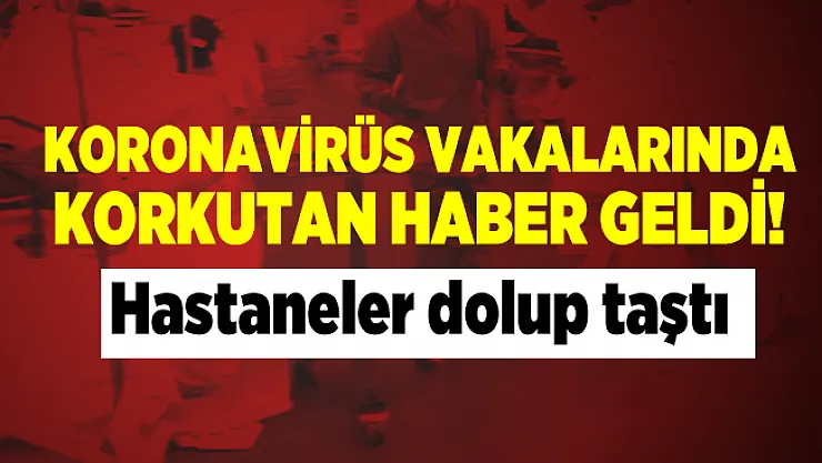 Koronavirüs vakalarında korkutan haber geldi! Hastaneler dolup taştı