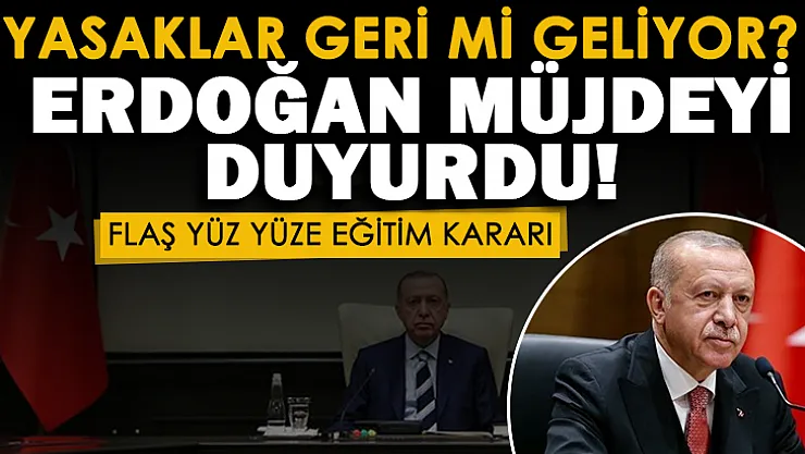 Koronavirüs yasakları geri mi geliyor? Kabine Toplantısı kararları açıklandı: Yüz yüze eğitim kararı! Cumhurbaşkanı Erdoğan müjdeyi duyurdu