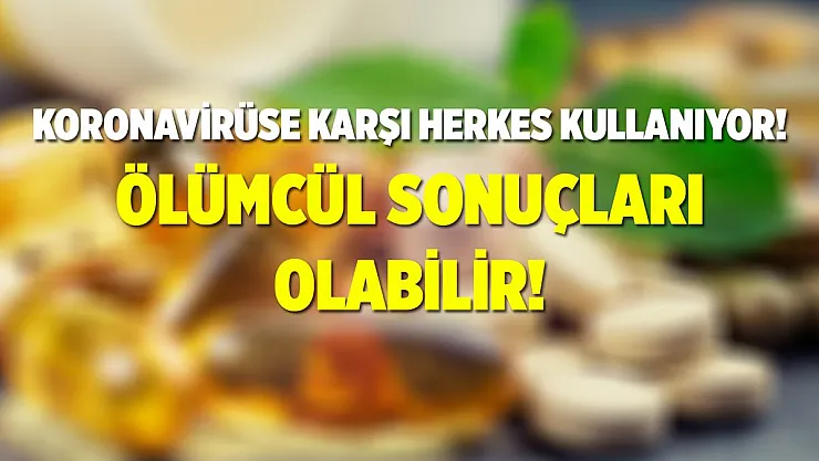 Koronavirüse karşı vitamin ve mineral kullanımına uyarı geldi! Ölümcül sonuçları olabilir!