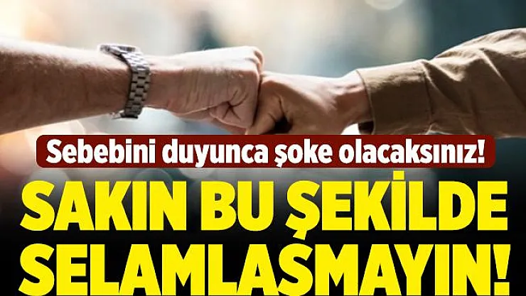Koronavirüsle birlikte hayatımıza giren yumruk tokuşturarak selamlaşmada gizli tehlike!