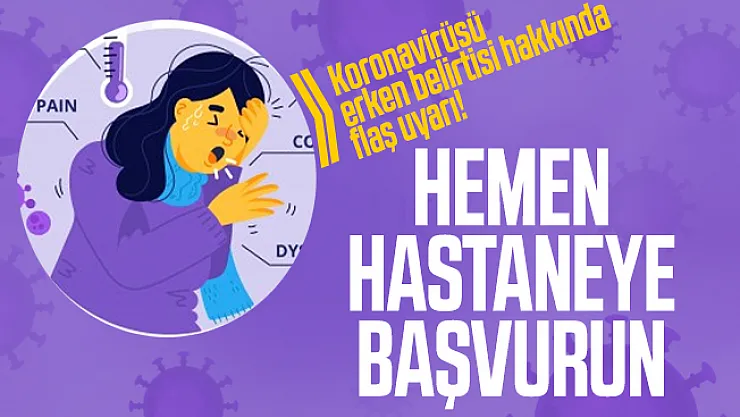 Koronavirüsü erken belirtisi hakkında flaş uyarı! Hemen hastaneye başvurun