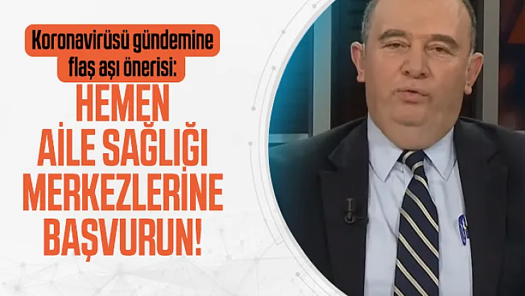 Koronavirüsü gündemine flaş aşı önerisi: Hemen Aile sağlığı merkezlerine başvurun!