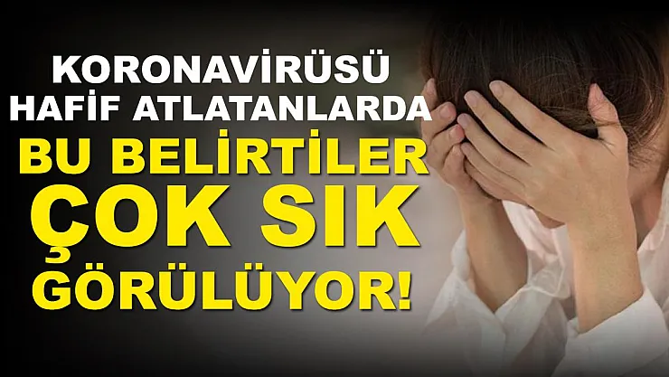 Koronavirüsü hafif atlattıysanız bu belirtilere çok dikkat edin!