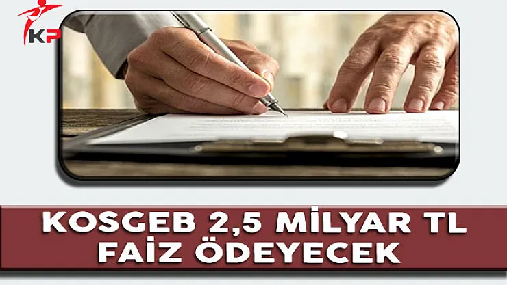KOSGEB 2,5 Milyar TL Faiz Ödeyecek