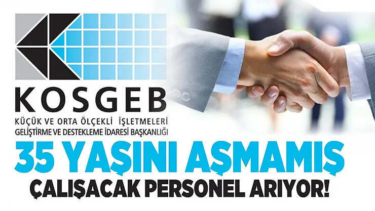 KOSGEB 30 İlde 35 yaşını aşmamış çalışacak personel arıyor!