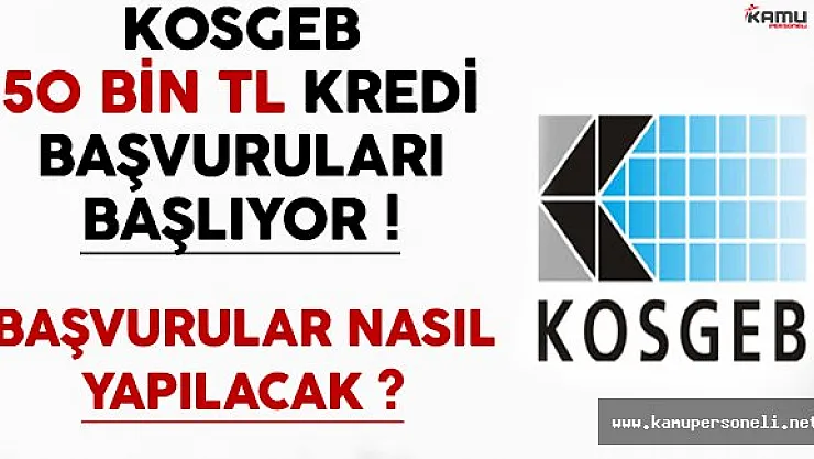 KOSGEB  Faizsiz 50 Bin TL Kredi Başvuruları Başlıyor ! ( Başvurular Nasıl Yapılacak ? )